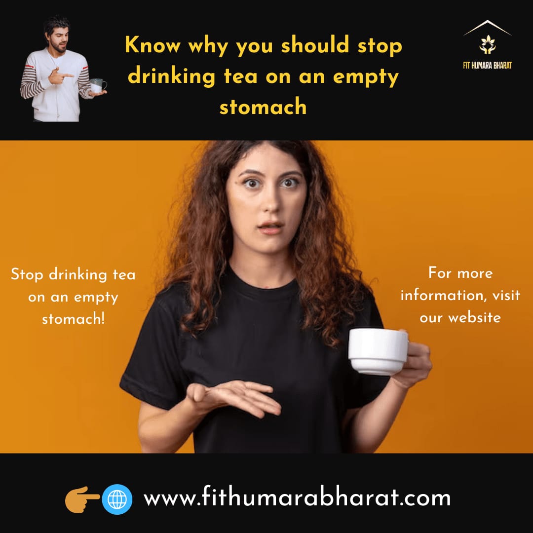 Stop drinking tea on an empty stomach | Fit Humara Bharat