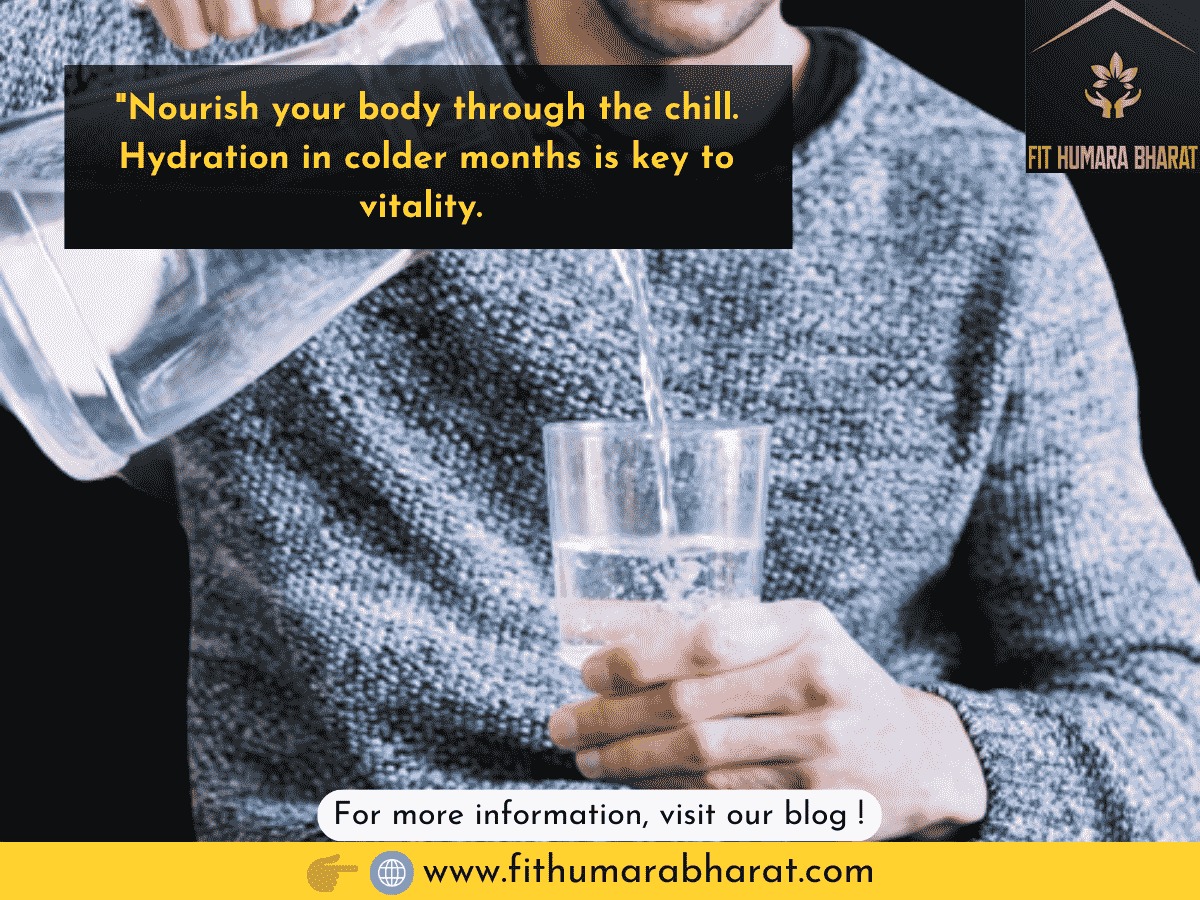 Significance of Maintaining Hydration in Colder Months: A Naturopathic View Fit Humara Bharat