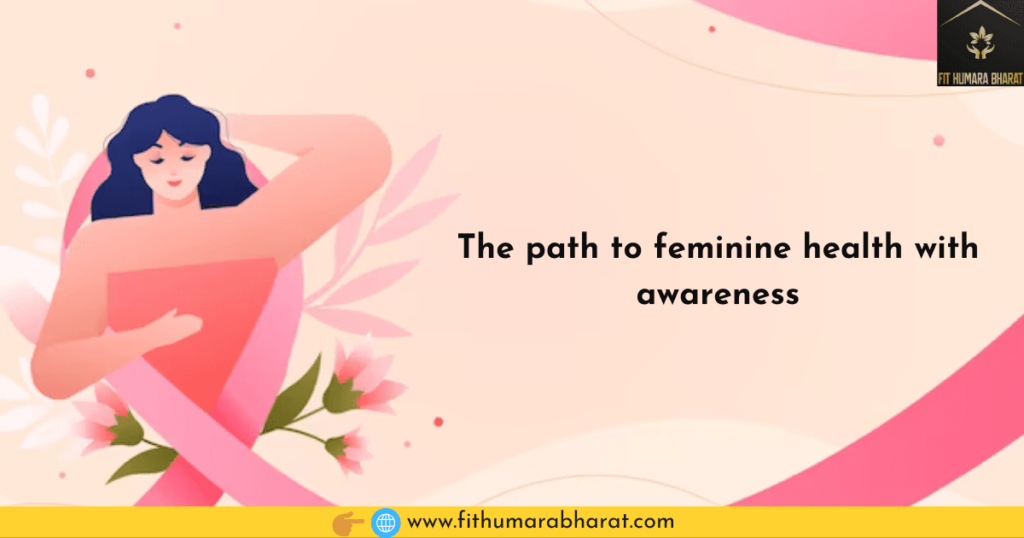 The path to feminine health with awareness