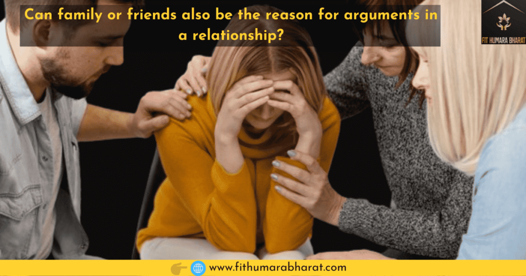 Can family or friends also be the reason for arguments in a relationship