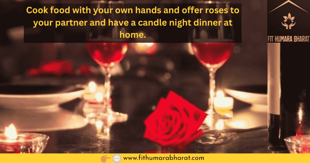 Cook food with your own hands and offer roses to your partner and have a candle night dinner at home.