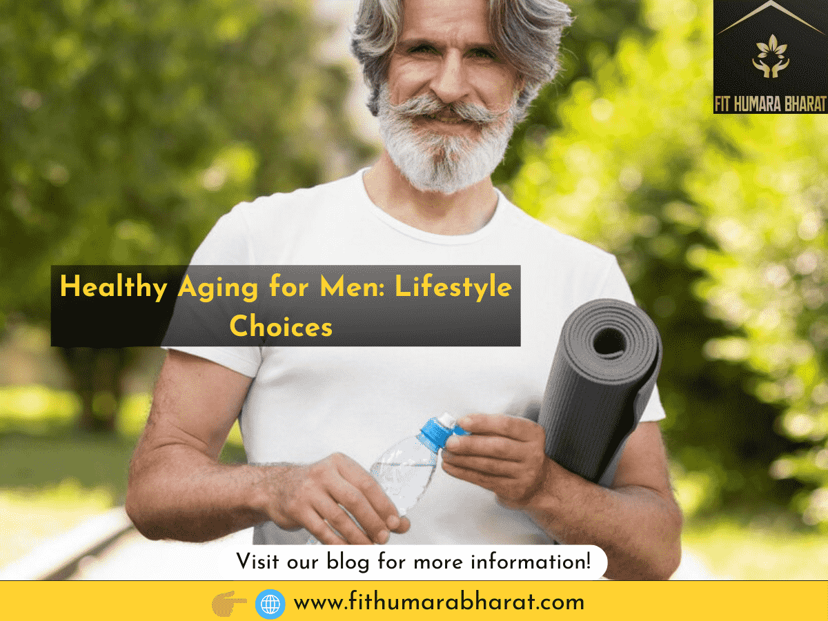 Healthy Aging for Men: Lifestyle Choices for Maintaining Vitality and Longevity